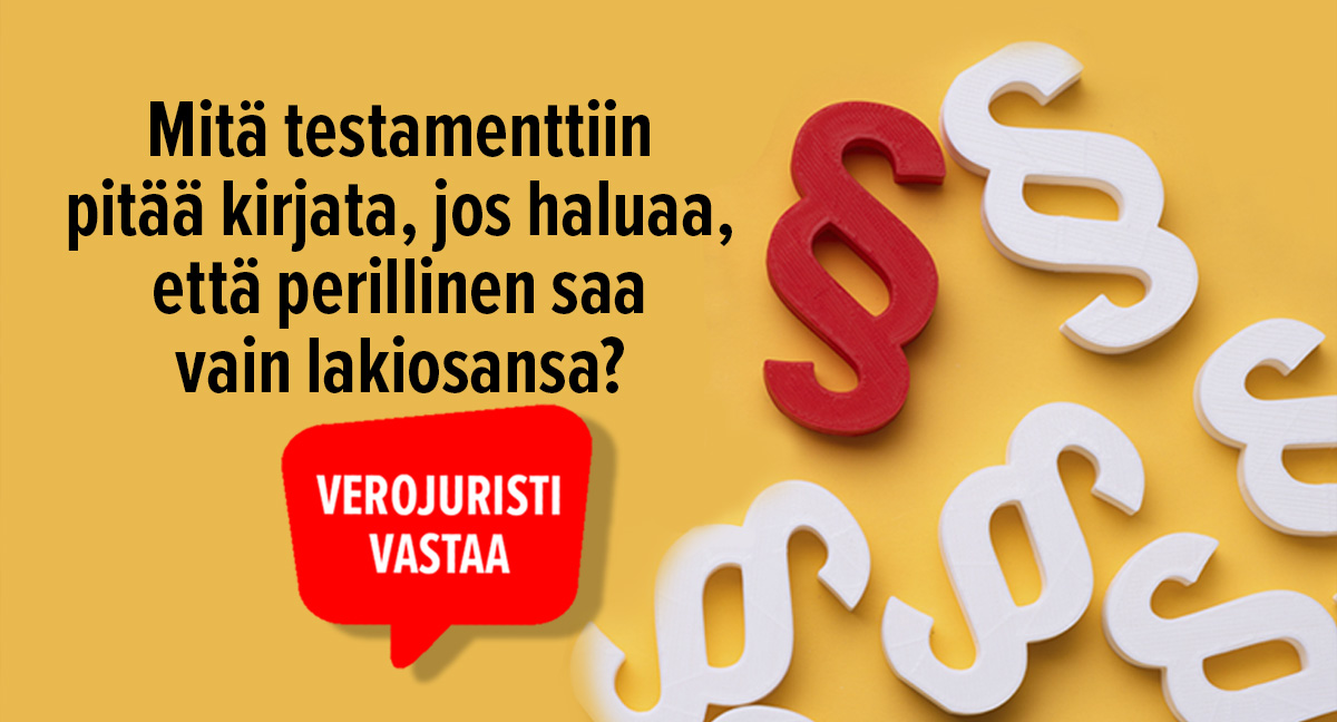 Mitä kirjata testamenttiin, jos haluaa, että perillinen saa vain lakiosansa?